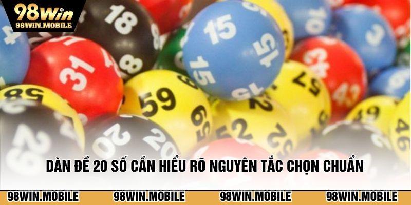 Dàn đề 20 số cần hiểu rõ nguyên tắc chọn chuẩn